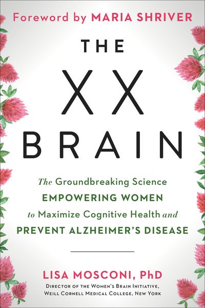 The XX Brain: The Groundbreaking Science Empowering Women to Maximize Cognitive Health and Prevent Alzheimer's Disease - Lisa Mosconi PhD - Bøger - Penguin Publishing Group - 9780593083116 - 10. marts 2020