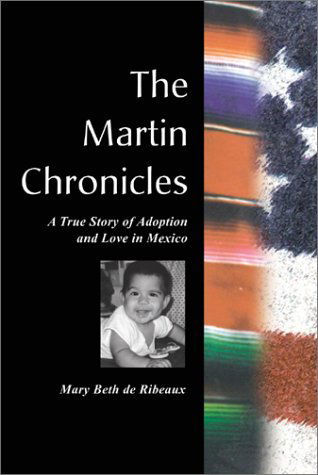 Cover for Mary Beth De Ribeaux · The Martin Chronicles: a True Story of Adoption and Love in Mexico (Paperback Book) (2000)