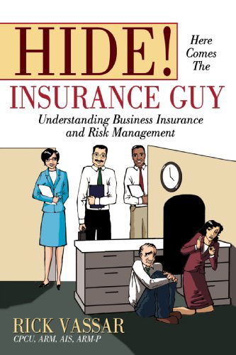 Cover for Rick Vassar · Hide! Here Comes the Insurance Guy: Understanding Business Insurance and Risk Management (Hardcover Book) (2008)