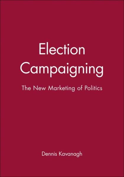 Cover for Kavanagh, Dennis (University of Nottingham) · Election Campaigning: The New Marketing of Politics (Taschenbuch) (1995)