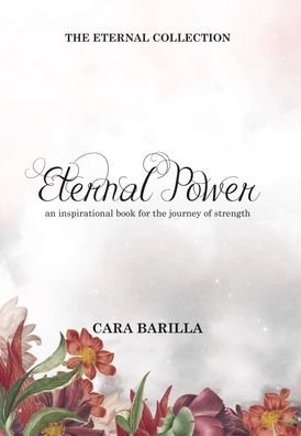 Cover for Cara A Barilla · Eternal Power - An inspirational book to help with the journey of strength (Hardcover bog) (2021)