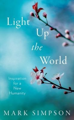Cover for Mark Simpson · Light Up the World: Inspiration for a New Humanity (Paperback Book) (2019)