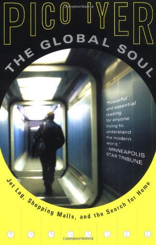 The Global Soul: Jet Lag, Shopping Malls, and the Search for Home - Pico Iyer - Książki - Vintage - 9780679776116 - 13 marca 2001