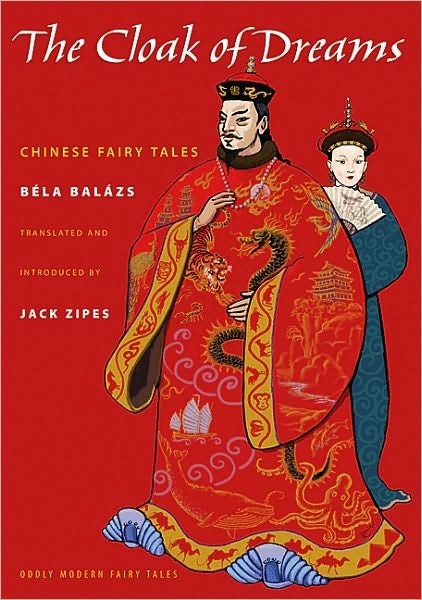 Cover for Bela Balazs · The Cloak of Dreams: Chinese Fairy Tales - Oddly Modern Fairy Tales (Hardcover bog) (2010)