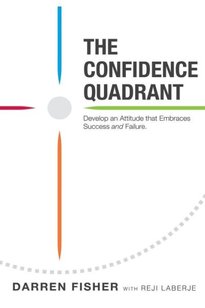 Cover for Darren Fisher · The Confidence Quadrant : Develop an Attitude That Embraces Both Success and Failure (Paperback Book) (2016)