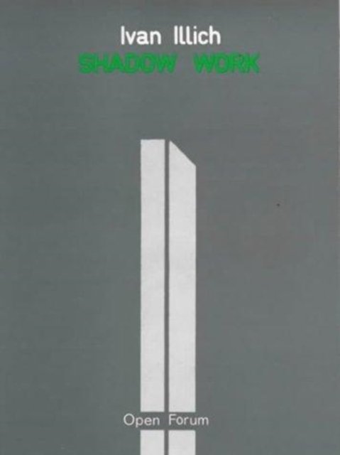 Cover for Ivan Illich · Shadow Work (Paperback Book) (1981)