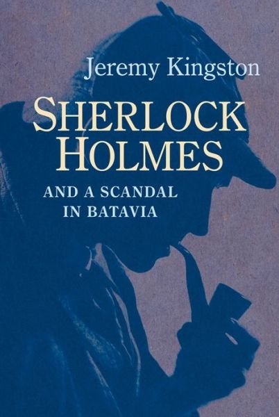 Cover for Jeremy Kingston · Sherlock Holmes and a Scandal in Batavia (Hardcover Book) (2015)