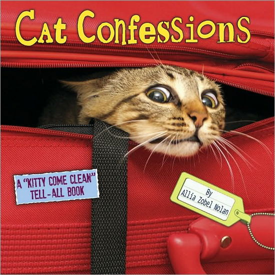 Cover for Allia Zobel Nolan · Cat Confessions: A &quot;Kitty Come Clean&quot; Tell-All Book (Hardcover Book) (2010)