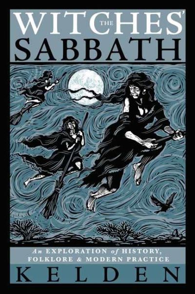 Witches' Sabbath,The: An Exploration of History, Folklore & Modern Practice - Kelden - Books - Llewellyn Publications,U.S. - 9780738767116 - February 1, 2022