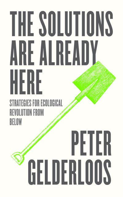 Cover for Peter Gelderloos · The Solutions are Already Here: Strategies for Ecological Revolution from Below (Paperback Book) (2022)