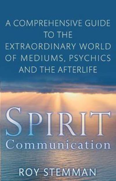 Cover for Roy Stemman · Spirit Communication: An investigation into the extraordinary world of mediums, psychics and the afterlife (Paperback Book) (2010)