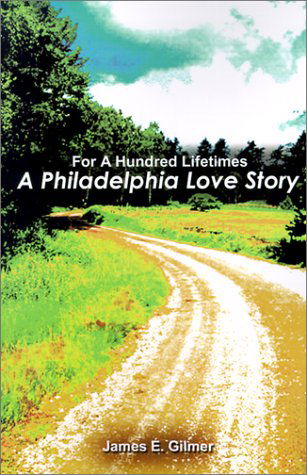 Cover for James  E. Gilmer · For a Hundred Lifetimes: a Philadelphia Love Story (Pocketbok) (2001)