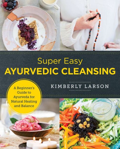 Super Easy Ayurvedic Cleansing: A Beginner's Guide to Ayurveda for Natural Healing and Balance - New Shoe Press - Kimberly Larson - Books - New Shoe Press - 9780760380116 - December 12, 2022