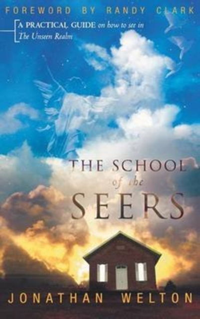 The School of the Seers: A Practical Guide on How to See in the Unseen Realm - Jonathan Welton - Books - Destiny Image Incorporated - 9780768412116 - September 1, 2009