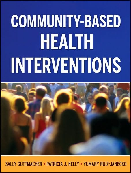 Community-Based Health Interventions - Guttmacher, Sally (New York University) - Kirjat - John Wiley & Sons Inc - 9780787983116 - perjantai 12. maaliskuuta 2010