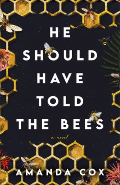 Cover for Amanda Cox · He Should Have Told the Bees (Hardcover Book) (2023)