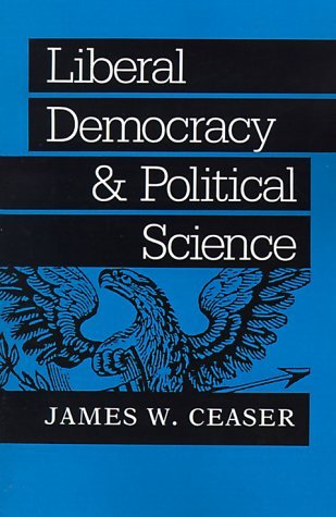 Cover for James W. Ceaser · Liberal Democracy and Political Science - The Johns Hopkins Series in Constitutional Thought (Paperback Book) (1992)