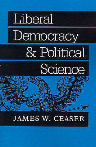 Cover for James W. Ceaser · Liberal Democracy and Political Science - The Johns Hopkins Series in Constitutional Thought (Paperback Book) (1992)