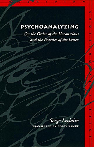 Cover for Serge Leclaire · Psychoanalyzing: On the Order of the Unconscious and the Practice of the Letter - Meridian: Crossing Aesthetics (Paperback Book) (1998)