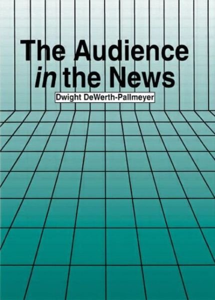 Cover for Dwight DeWerth-Pallmeyer · The Audience in the News - Routledge Communication Series (Paperback Book) (1996)