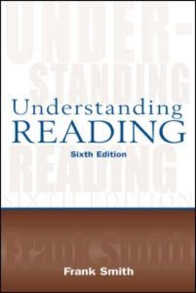 Understanding Reading: A Psycholinguistic Analysis of Reading and Learning to Read - Frank Smith - Books - Taylor & Francis Inc - 9780805847116 - February 27, 2004