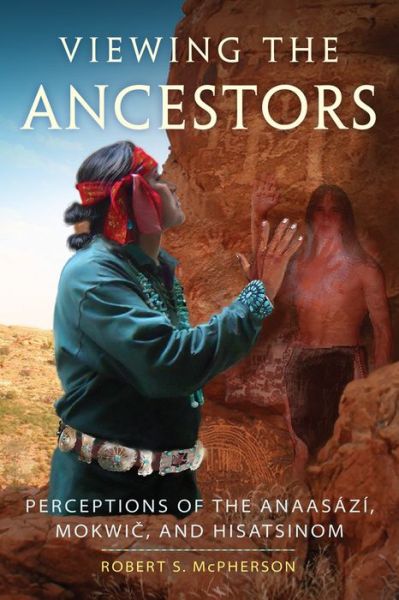 Cover for Robert S. McPherson · Viewing the Ancestors: Perceptions of the Anaasazi, Mokwic, and Hisatsinom - New Directions in Native American Studies Series (Paperback Book) (2018)