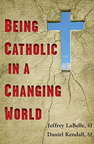 Cover for Jeffrey LaBelle · Being Catholic in a Changing World (Paperback Book) (2009)