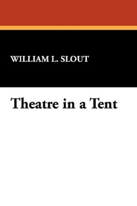 Cover for William L. Slout · Theatre in a Tent (Pocketbok) (2008)