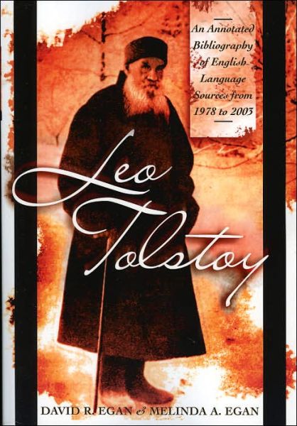Leo Tolstoy: An Annotated Bibliography of English Language Sources from 1978 to 2003 - David R. Egan - Books - Scarecrow Press - 9780810854116 - February 7, 2005