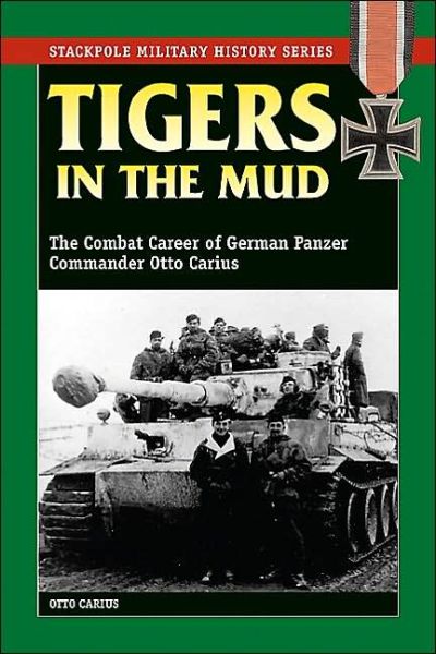 Cover for Otto Carius · Tigers in the Mud: The Combat Career of German Panzer Commander Otto Carius - Stackpole Military History Series (Paperback Book) (2003)