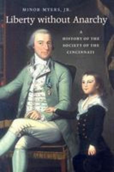 Cover for Minor Myers · Liberty without Anarchy: A History of the Society of the Cincinnati (Paperback Book) [New edition] (2004)