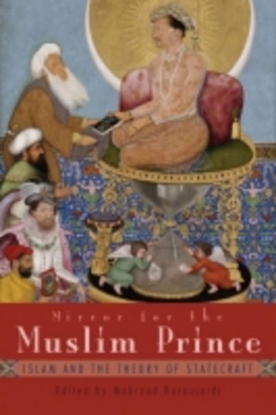 Cover for Mehrzad Boroujerdi · Mirror For the Muslim Prince: Islam and the Theory of Statecraft - Modern Intellectual and Political History of the Middle East (Paperback Book) (2017)