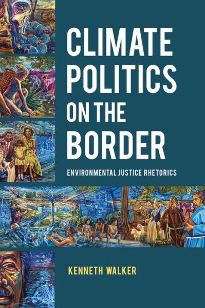 Cover for Kenneth Walker · Climate Politics on the Border: Environmental Justice Rhetorics - Rhetoric Culture and Social Critique Series (Hardcover Book) (2022)