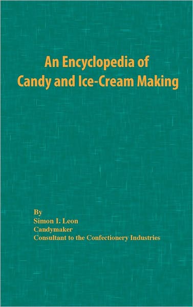 Cover for Simon I Leon · An Encyclopedia of Candy and Ice-Cream Making (Hardcover Book) [First edition] (1959)