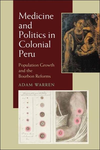Cover for Adam Warren · Medicine and Politics in Colonial Peru: Population Growth and the Bourbon Reforms - Pitt Latin American Series (Paperback Bog) (2010)