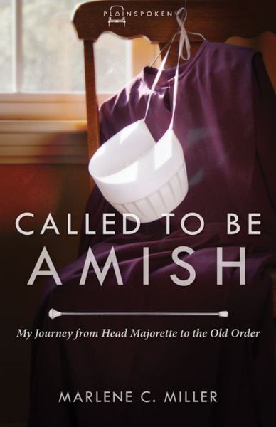 Cover for Miller Marlene C Miller · Called to Be Amish: My Journey from Head Majorette to the Old Order (Paperback Book) (2015)