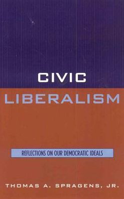 Cover for Spragens, Thomas A., Jr. · Civic Liberalism: Reflections on Our Democratic Ideals (Paperback Book) (1999)