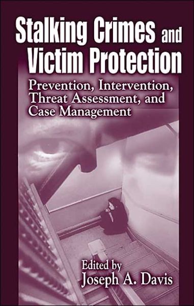 Cover for Joseph A. Davis · Stalking Crimes and Victim Protection: Prevention, Intervention, Threat Assessment, and Case Management (Hardcover Book) (2001)