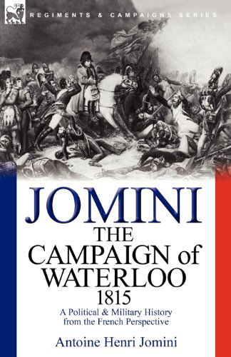 Cover for Jomini, Antoine Henri, Bar · The Campaign of Waterloo, 1815: a Political &amp; Military History from the French Perspective (Paperback Book) (2010)