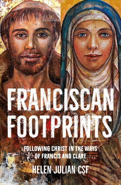 Franciscan Footprints: Following Christ in the ways of Francis and Clare - Helen Julian - Książki - BRF (The Bible Reading Fellowship) - 9780857468116 - 17 kwietnia 2020