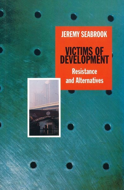 Victims of Development: Resistance and Alternatives - Jeremy Seabrook - Kirjat - Verso Books - 9780860916116 - perjantai 17. joulukuuta 1993