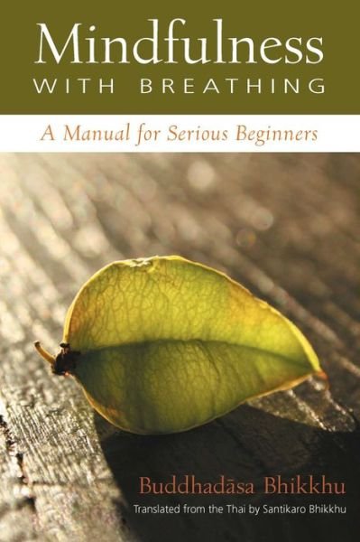 Mindfulness with Breathing: A Manual for Serious Beginners - Ajahn Buddhadasa Bhikkhu - Books - Wisdom Publications,U.S. - 9780861711116 - June 15, 1988