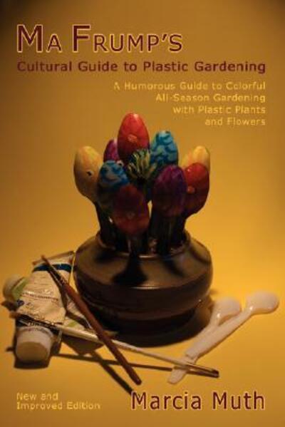 Ma Frump's Cultural Guide to Plastic Gardening - Marcia Muth - Książki - Sunstone Press - 9780865346116 - 20 marca 2008