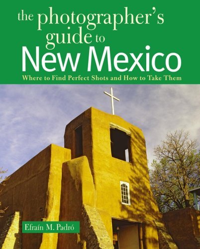 Cover for Efrain Padro · The Photographer's Guide to New Mexico: Where to Find Perfect Shots and How to Take Them (Paperback Book) [Original edition] (2009)