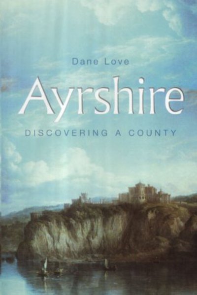 Cover for Dane Love · Ayrshire: Discovering a County (Paperback Book) (2003)