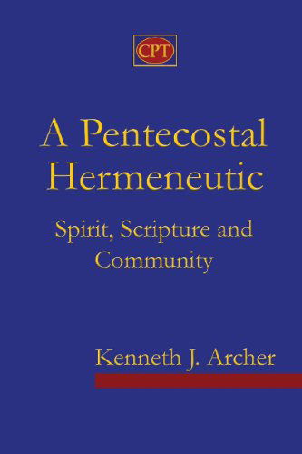 Cover for Kenneth J. Archer · A Pentecostal Hermeneutic: Spirit, Scripture and Community (Paperback Book) (2009)