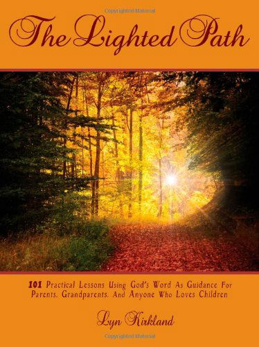 Cover for Lyn Kirkland · The Lighted Path: 101 Practical Lessons Using God's Word as Guidance for Parents, Grandparents, and Anyone Who Loves Children (Paperback Book) (2011)