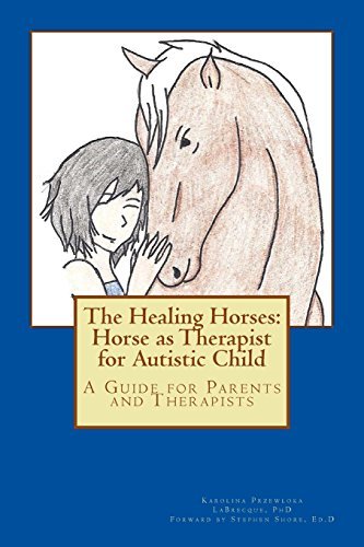 The Healing Horses: Horse As Therapist for Autistic Child: a Guide for Parents and Therapists (Volume 1) - Karolina Przewloka Labrecque Phd - Libros - Help To Grow Institute LLC, The - 9780989480116 - 16 de abril de 2014