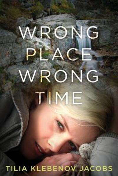 Cover for Tilia Klebenov Jacobs · Wrong Place, Wrong Time (Book) (2013)