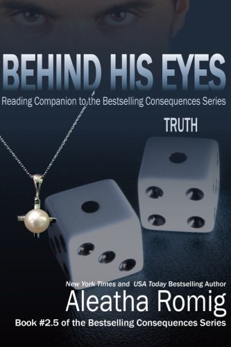 Cover for Aleatha Romig · Behind His Eyes - Truth: Reading Companion to the bestselling Consequences Series - Consequences (Pocketbok) (2014)